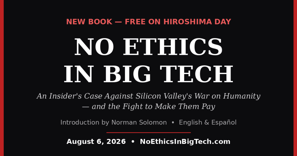 No Ethics in Big Tech: My New Book Launches Free on Hiroshima Day